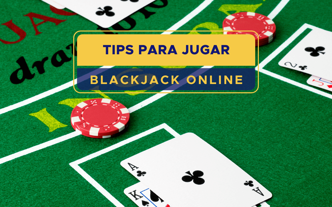 5 TIPS PARA JUGAR BLACKJACK ONLINE